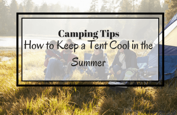 How to Keep a Tent Cool in the Summer